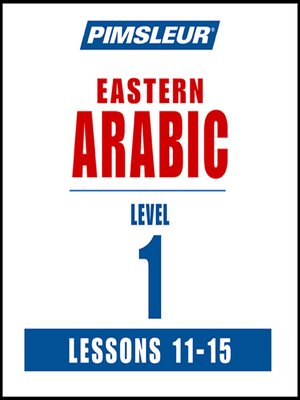 cover image of Pimsleur Arabic (Eastern) Level 1 Lessons 11-15 MP3